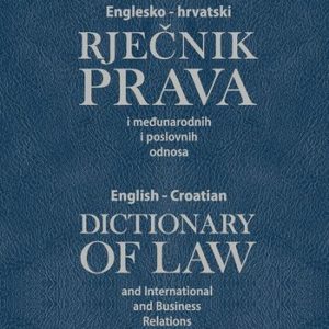 Englesko-hrvatski rječnik prava i međunarodnih i poslovnih odnosa