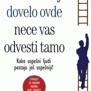 Ono što vas je dovelo ovde neće vas odvesti tamo