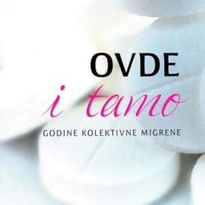 Ovde i tamo - godine kolektivne migrene