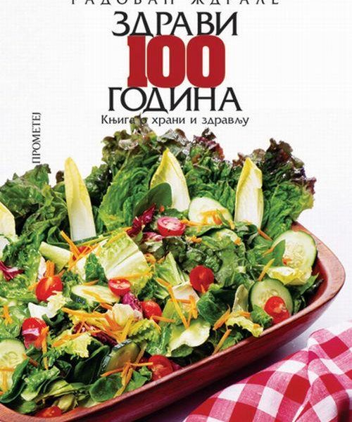 Zdravi 100 godina - knjiga o hrani i zdravlju
