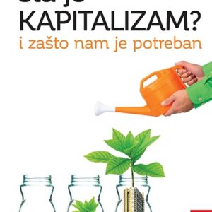 Šta je kapitalizam? : i zašto nam je potreban