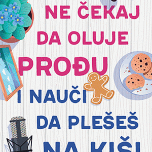 Ne čekaj da oluje prođu i nauči da plešeš na kiši