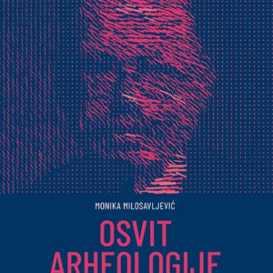 OSVIT ARHEOLOGIJE: GENEZA KULTURNO-ISTORIJSKOG PRISTUPA U ARHEOLOGIJI SRBIJE