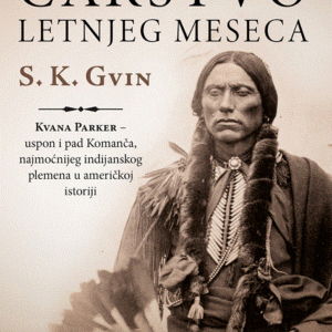 Carstvo letnjeg meseca Kvana Parker - uspon i pad Komanča, najmoćnijeg indijanskog plemena u američkoj istoriji