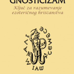 Gnosticizam - ključ za razumevanje ezoteričnog hrišćanstva