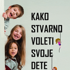 Kako stvarno voleti svoje dete