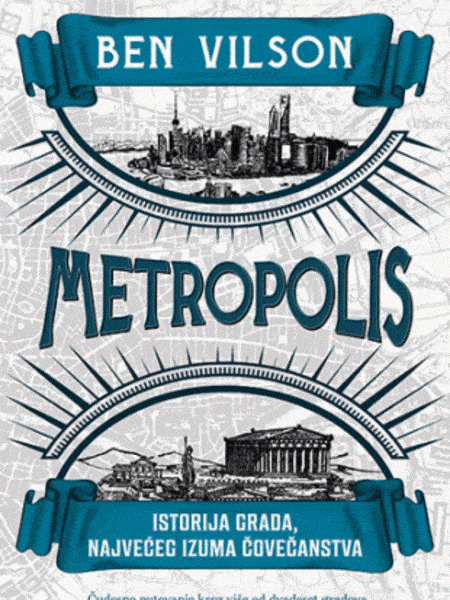 Metropolis : istorija grada, najvećeg izuma čovečanstva
