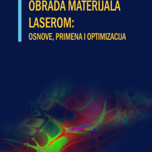 Obrada materijala laserom : Osnove, primena i optimizacija
