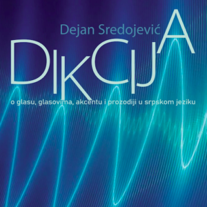 Dikcija : o glasu, glasovima, akcentu i prozodiji u srpskom jeziku
