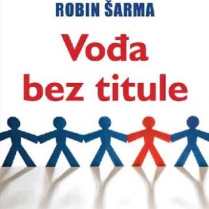 Vođa bez titule - savremena poučna priča o tome kako da postignete lični i profesionalni uspeh